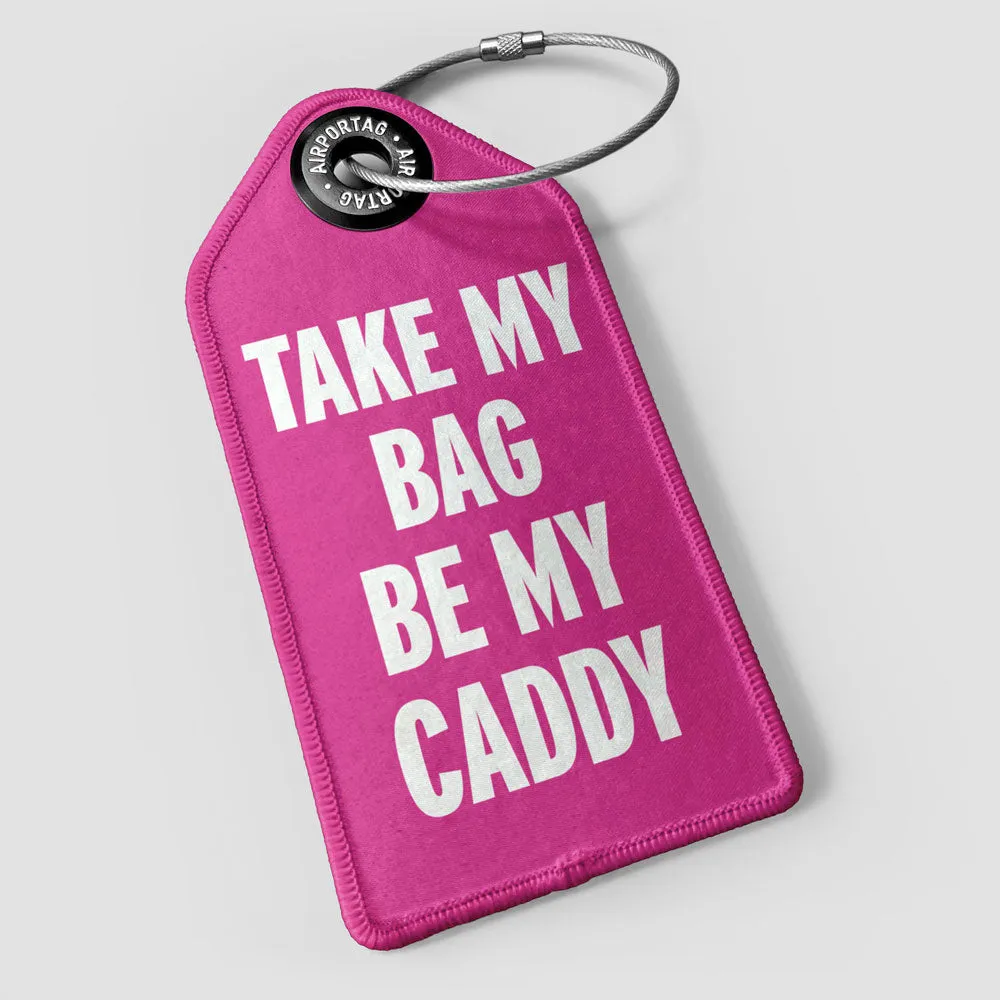 Take My Bag Be My Caddy - Luggage Tag