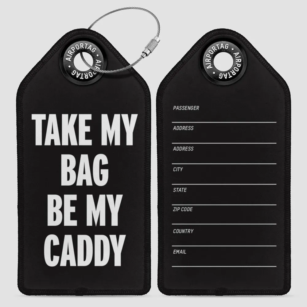 Take My Bag Be My Caddy - Luggage Tag