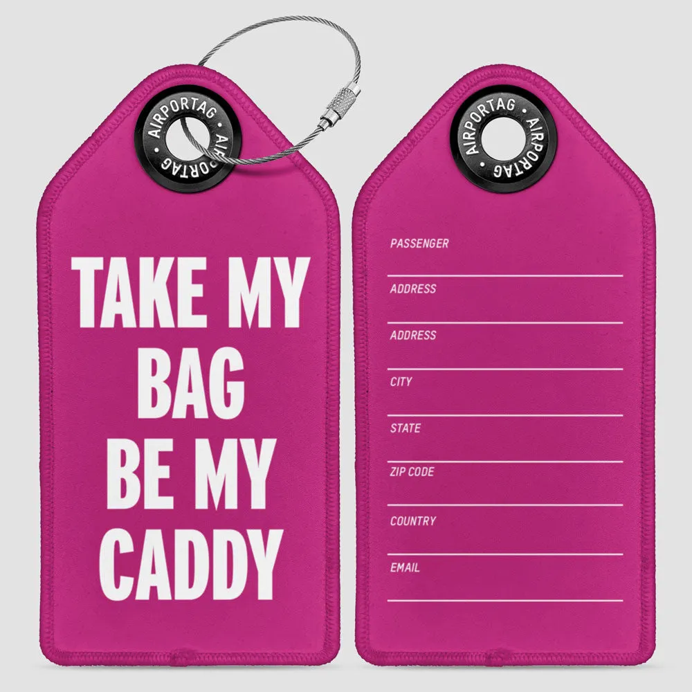 Take My Bag Be My Caddy - Luggage Tag