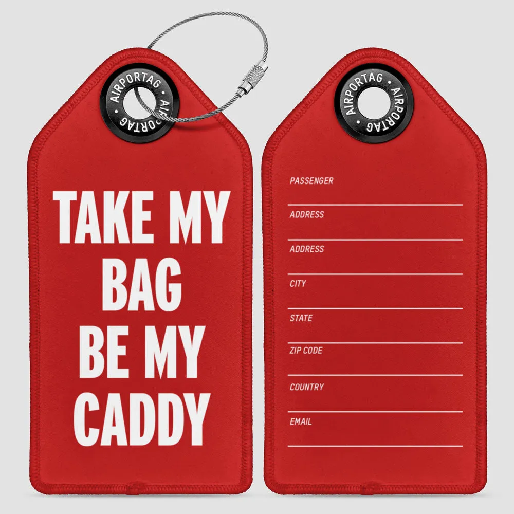 Take My Bag Be My Caddy - Luggage Tag