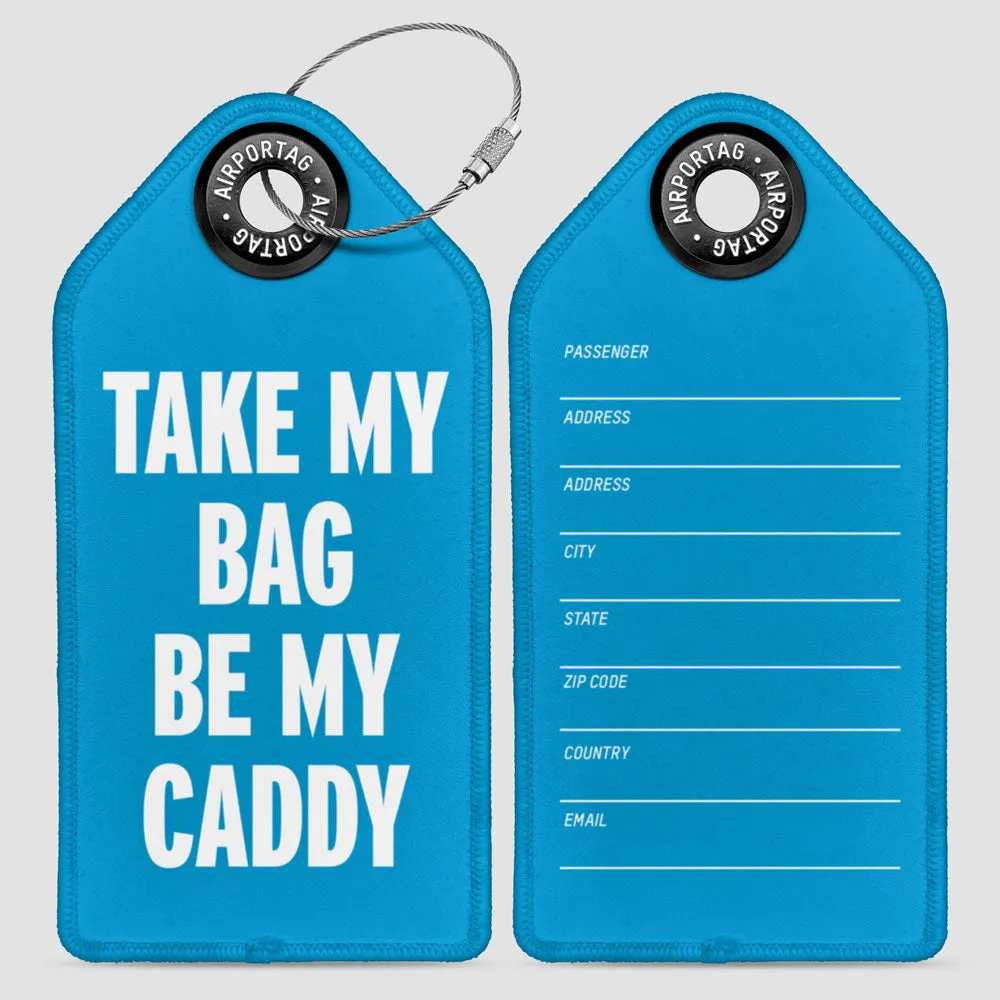 Take My Bag Be My Caddy - Luggage Tag
