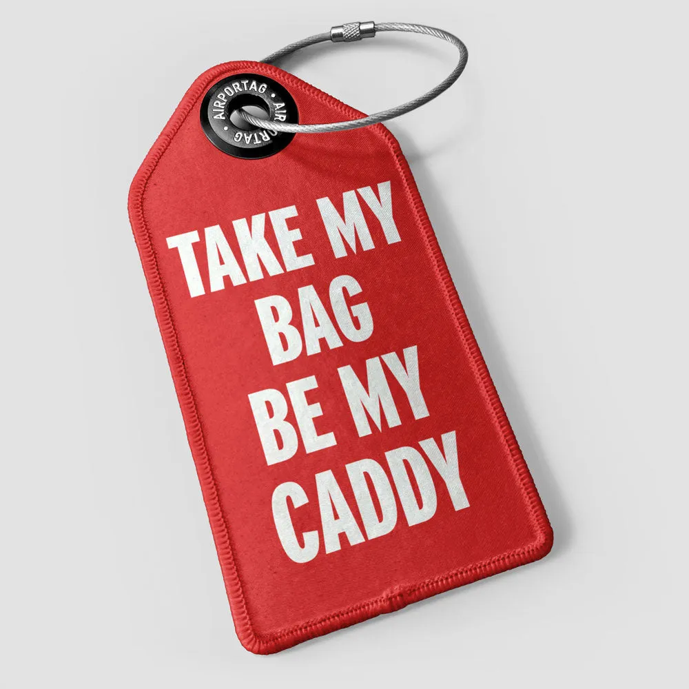 Take My Bag Be My Caddy - Luggage Tag