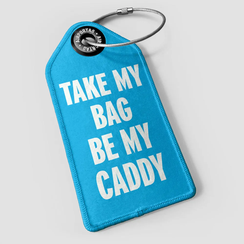 Take My Bag Be My Caddy - Luggage Tag